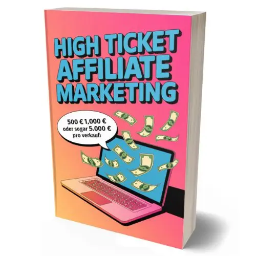 High Ticket Affiliate Marketing Strategie – bis zu 5.000 € Provision pro Verkauf erzielen