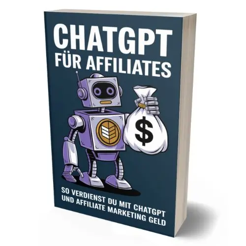 Ebook: ChatGPT für Affiliates – so nutzt du KI für mehr Reichweite und Einnahmen im Affiliate-Marketing